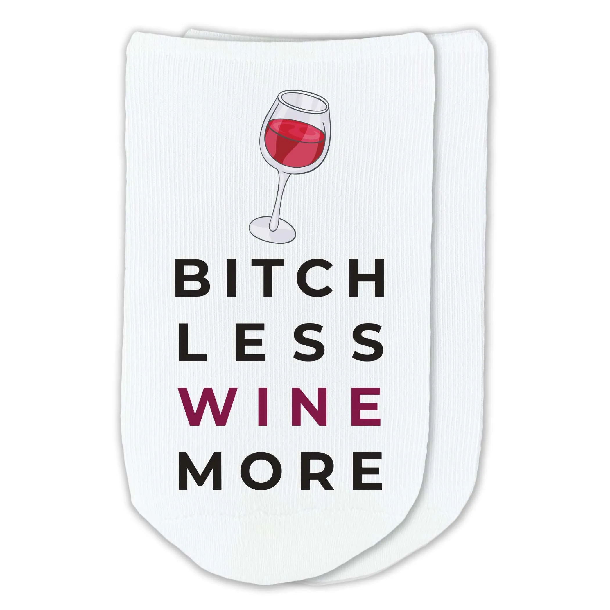 Bitch Less Wine More - Funny Saying on Socks